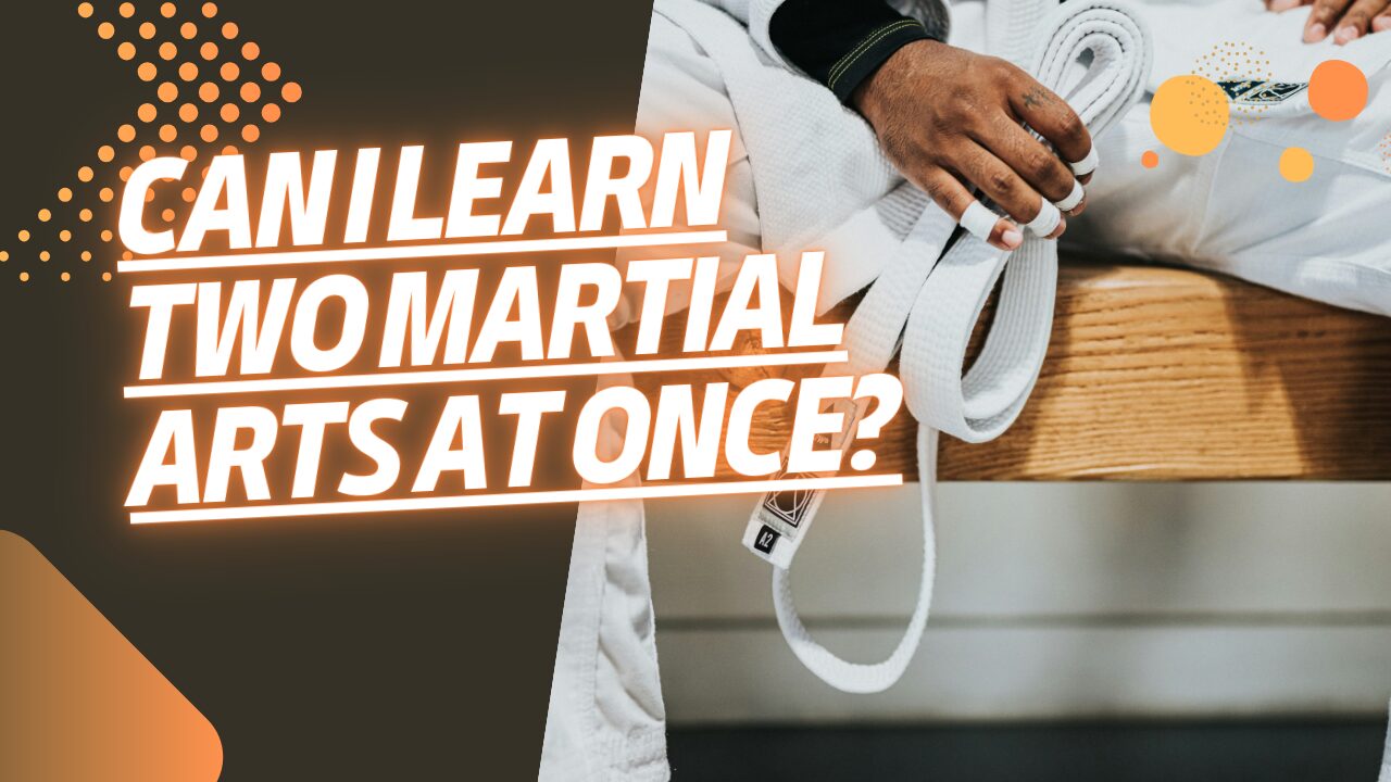 Can I Learn Two Martial Arts at Once?